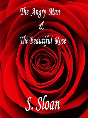 cover image of The Angry Man & the Beautiful Rose